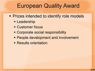 9-26
European Quality Award
 Prizes intended to identify role models
 Leadership
 Customer focus
 Corporate social responsibility
 People development and involvement
 Results orientation
 