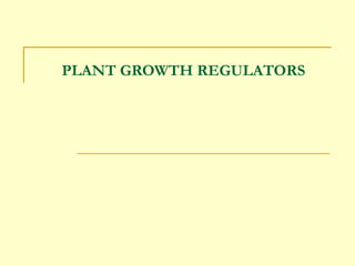 PLANT GROWTH REGULATORS
 
