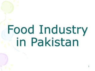 1
Food Industry
in Pakistan
 