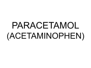 PARACETAMOL
(ACETAMINOPHEN)
 