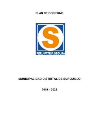 PLAN DE GOBIERNO
MUNICIPALIDAD DISTRITAL DE SURQUILLO
2019 – 2022
 