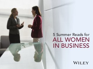 5 Summer Reads for
ALL WOMEN
IN BUSINESS
 