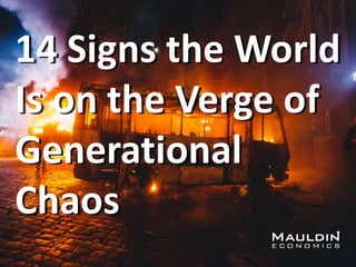 14 Signs the World
is on the Verge of
Generational
Chaos
 