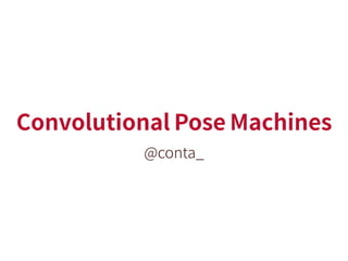 Convolutional Pose Machines
@conta_
 