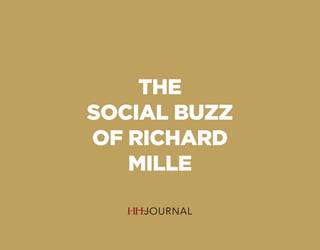 THE
SOCIAL BUZZ
OF RICHARD
MILLE
 