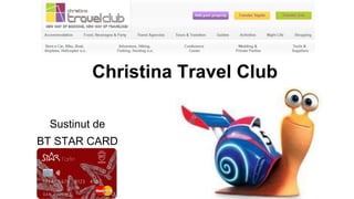 Christina Travel Club
Sustinut de
BT STAR CARD
 