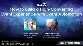 How to Build a High-Converting
Event Experience with Event Automation
Kristen Alexander
VP of Marketing
Certain
Beki Scarbrough
MarTech, Automation
& Demand Gen Expert
 