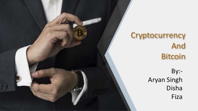 Cryptocurrency
And
Bitcoin
By:-
Aryan Singh
Disha
Fiza
 
