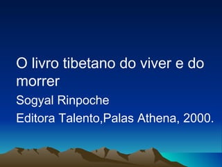 O livro tibetano do viver e do morrer Sogyal Rinpoche Editora Talento,Palas Athena, 2000. 