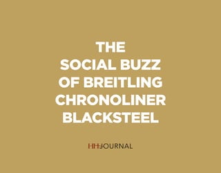 THE
SOCIAL BUZZ
OF BREITLING
CHRONOLINER
BLACKSTEEL
 