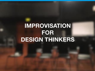 IMPROVISATION  
FOR  
DESIGN THINKERS
 