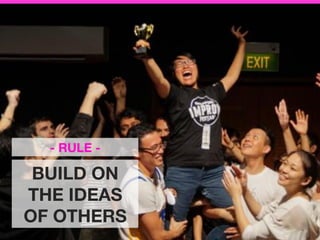 BUILD ON
THE IDEAS
OF OTHERS
- RULE - 
 