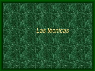Las técnicas 