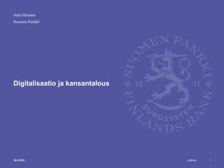 Julkinen
Suomen Pankki
Digitalisaatio ja kansantalous
116.8.2016
Juha Itkonen
 