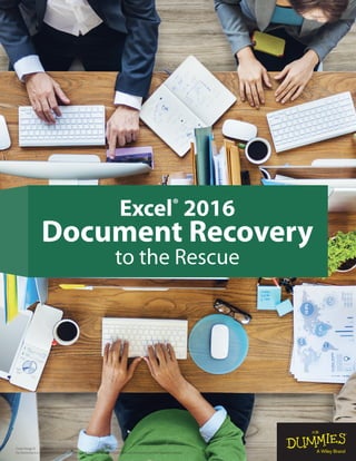 Cover image ©
For Dummies is a registered trademark of John Wiley & Sons, Inc. All other trademarks are the property of their respective owners.
Excel®
2016
Document Recovery
to the Rescue
 