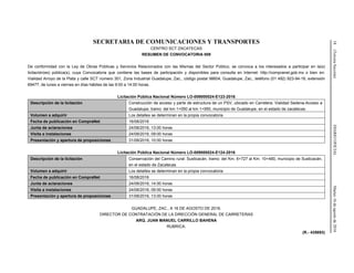 18(TerceraSección)DIARIOOFICIALMartes16deagostode2016
SECRETARIA DE COMUNICACIONES Y TRANSPORTES
CENTRO SCT ZACATECAS
RESUMEN DE CONVOCATORIA 009
De conformidad con la Ley de Obras Públicas y Servicios Relacionados con las Mismas del Sector Público, se convoca a los interesados a participar en la(s)
licitación(es) pública(s), cuya Convocatoria que contiene las bases de participación y disponibles para consulta en Internet: http://compranet.gob.mx o bien en:
Vialidad Arroyo de la Plata y calle SCT número 301, Zona Industrial Guadalupe, Zac., código postal 98604, Guadalupe, Zac., teléfono (01 492) 923-94-16, extensión
69477, de lunes a viernes en días hábiles de las 9:00 a 14:00 horas.
Licitación Pública Nacional Número LO-009000024-E123-2016
Descripción de la licitación Construcción de acceso y parte de estructura de un PSV, ubicado en Carretera: Vialidad Sedena-Acceso a
Guadalupe, tramo: del km 1+050 al km 1+950, municipio de Guadalupe, en el estado de zacatecas.
Volumen a adquirir Los detalles se determinan en la propia convocatoria
Fecha de publicación en CompraNet 16/08/2016
Junta de aclaraciones 24/08/2016, 13:00 horas
Visita a instalaciones 24/08/2016, 09:00 horas
Presentación y apertura de proposiciones 31/08/2016, 10:00 horas
Licitación Pública Nacional Número LO-009000024-E124-2016
Descripción de la licitación Conservación del Camino rural: Susticacán; tramo: del Km. 6+727 al Km. 10+480, municipio de Susticacán,
en el estado de Zacatecas
Volumen a adquirir Los detalles se determinan en la propia convocatoria
Fecha de publicación en CompraNet 16/08/2016
Junta de aclaraciones 24/08/2016, 14:00 horas
Visita a instalaciones 24/08/2016, 09:00 horas
Presentación y apertura de proposiciones 31/08/2016, 13:00 horas
GUADALUPE, ZAC., A 16 DE AGOSTO DE 2016.
DIRECTOR DE CONTRATACIÓN DE LA DIRECCIÓN GENERAL DE CARRETERAS
ARQ. JUAN MANUEL CARRILLO BAHENA
RUBRICA.
(R.- 435693)
 