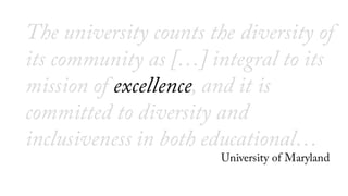 The university counts the diversity of
its community as […] integral to its
mission of excellence, and it is
committed to ...