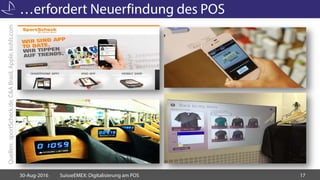 …erfordert Neuerfindung des POS
30-Aug-2016 SuisseEMEX: Digitalisierung am POS 17
Quellen:sportScheck.de,C&ABrasil,Apple,k...