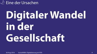Eine der Ursachen
30-Aug-2016 SuisseEMEX: Digitalisierung am POS 8
Digitaler Wandel
in der
Gesellschaft
 