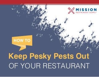 Keep Pesky Pests Out
OF YOUR RESTAURANT
HOW TO
 