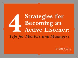 Strategies for
Becoming an
Active Listener:
Tips for Mentors and Managers
4
 