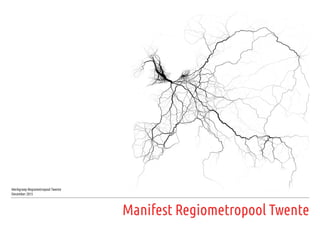 Manifest Regiometropool Twente
Werkgroep Regiometropool Twente
December 2015
 