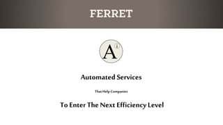 Automated Services
ThatHelp Companies
To Enter The Next Efficiency Level
A
i
 