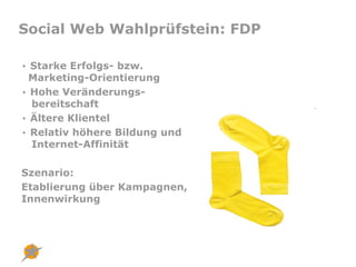 Social Web Wahlprüfstein: FDP

• Starke Erfolgs- bzw.
 Marketing-Orientierung
• Hohe Veränderungs-
  bereitschaft
• Ältere...