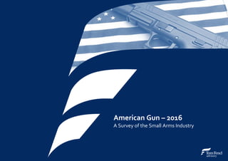 Page 1
American Gun – 2016
A Survey of the Small Arms Industry
 