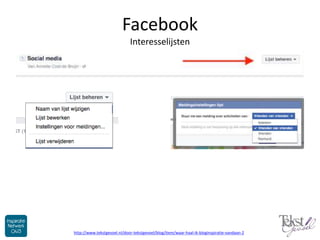 Facebook
Interesselijsten
http://www.tekstgevoel.nl/door-tekstgevoel/blog/item/waar-haal-ik-bloginspiratie-vandaan-2
 