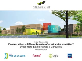 retour d’expérience
Pourquoi utiliser le BIM pour la gestion d'un patrimoine immobilier ?
Lycée Nord-Est de Nantes à Carquefou
13 septembre 2016
 