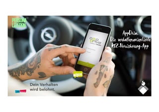 Dein Verhalten
wird belohnt.
AppDrive.
Die verhaltensorientierte
KfZ-Versicherung-App.
PERSONA
LIZATION
 