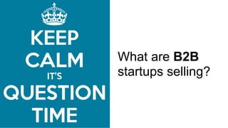 What are B2B
startups selling?
 