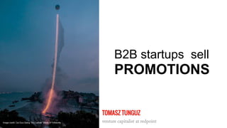 Image credit: Cai Guo-Qiang “Sky Ladder” Made of Fireworks
B2B startups sell
PROMOTIONS
 