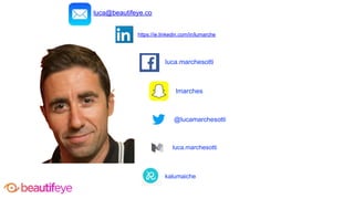 @lucamarchesotti
https://ie.linkedin.com/in/lumarche
luca.marchesotti
luca@beautifeye.co
luca.marchesotti
kalumaiche
lmarches
 