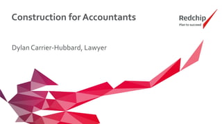 Construction for Accountants
Dylan Carrier-Hubbard, Lawyer
 