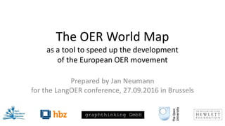 The OER World Map
as a tool to speed up the development
of the European OER movement
Prepared by Jan Neumann
for the LangOER conference, 27.09.2016 in Brussels
 