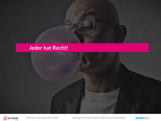 Jeder hat Recht!
Mittwoch, 28. September 2016 copyright Scompler GmbH (alle Rechte vorbehalten)
 