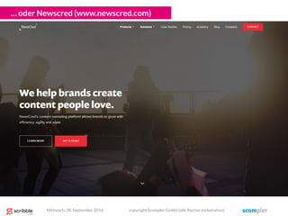 … oder Newscred (www.newscred.com)
Mittwoch, 28. September 2016 copyright Scompler GmbH (alle Rechte vorbehalten)
 