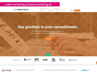 … oder marketing.ai (www.marketing.ai)
Mittwoch, 28. September 2016 copyright Scompler GmbH (alle Rechte vorbehalten)
 