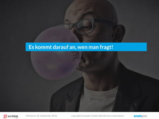Es kommt darauf an, wen man fragt!
Mittwoch, 28. September 2016 copyright Scompler GmbH (alle Rechte vorbehalten)
 