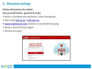3. Directory Listings
Online directories do matter
Get yourself listed - general & niche
• Write a standard one sentence /...