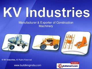 © KV Industries, All Rights Reserved
www.buildkingindia.com
Manufacturer & Exporter of Construction
Machinery
 