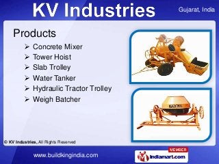 Gujarat, India
© KV Industries, All Rights Reserved
www.buildkingindia.com
Products
 Concrete Mixer
 Tower Hoist
 Slab ...