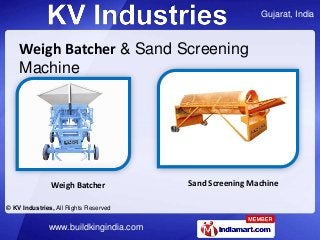 Gujarat, India
© KV Industries, All Rights Reserved
www.buildkingindia.com
Weigh Batcher & Sand Screening
Machine
Sand Scr...