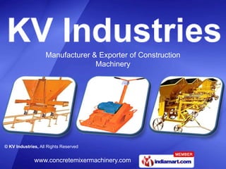 Manufacturer & Exporter of Construction
                                  Machinery




© KV Industries, All Rights Reserved


              www.concretemixermachinery.com
 