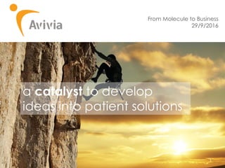 http://www.motaen.com/wallpapers/source/i
d/29788
1
From Molecule to Business
29/9/2016
a catalyst to develop
ideas into patient solutions
 