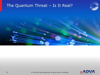 © 2016 ADVA Optical Networking. All rights reserved. Confidential.88
The Quantum Threat – Is It Real?
 