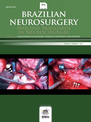 Arquivos Brasileiros
de NEUROCIRURGIA
Órgão oficial: sociedade Brasileira de Neurocirurgia e sociedades de Neurocirurgia de Língua portuguesa
ISSN 0103-5355
Volume 33 | Número 1 | 2014
brazilian
neurosurgery
 