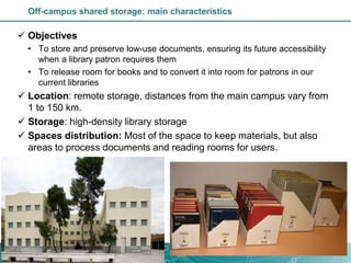 Off-campus shared storage: main characteristics
 Objectives
• To store and preserve low-use documents, ensuring its futur...